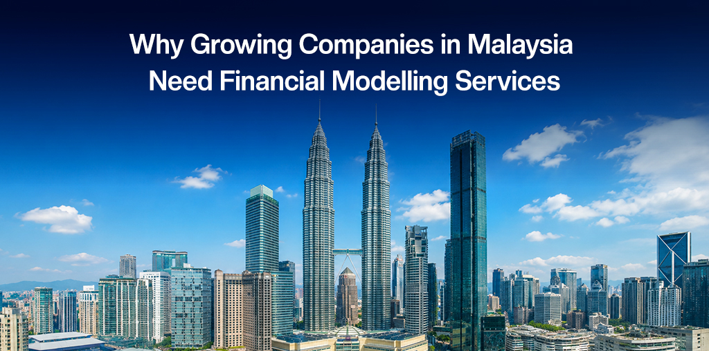 Why Growing Companies in Malaysia Need Financial Modelling Services Financial Modelling
